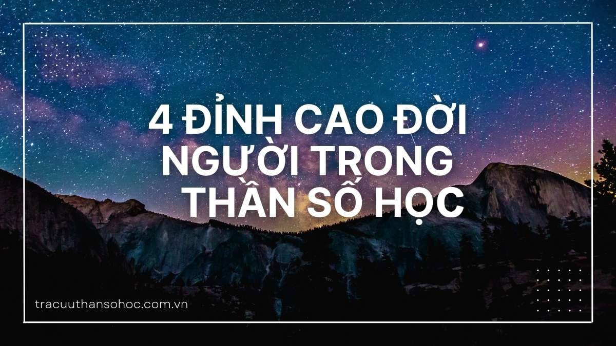 4 đỉnh cao đời người trong thần số học